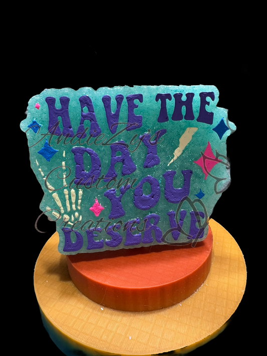 Freshie - Sayings - Have the Day You Deserve