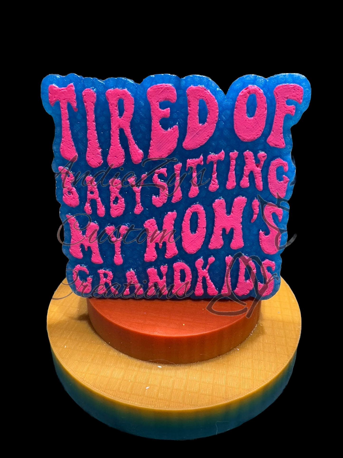 Freshie - Sayings - Tired of Babysitting My Mom's Grandkids