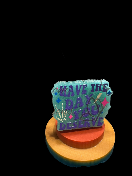 Freshie - Sayings - Have the Day You Deserve