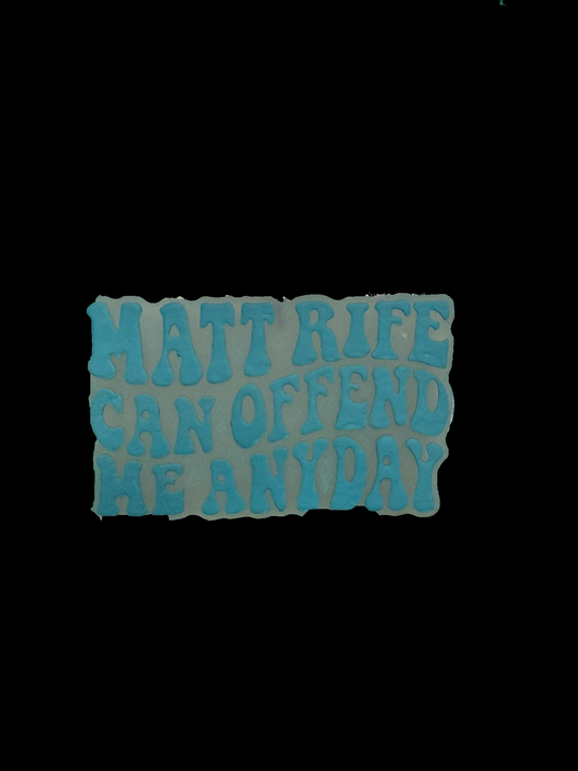 Freshie - Sayings - Matt Rife Can Offend Me Any Day