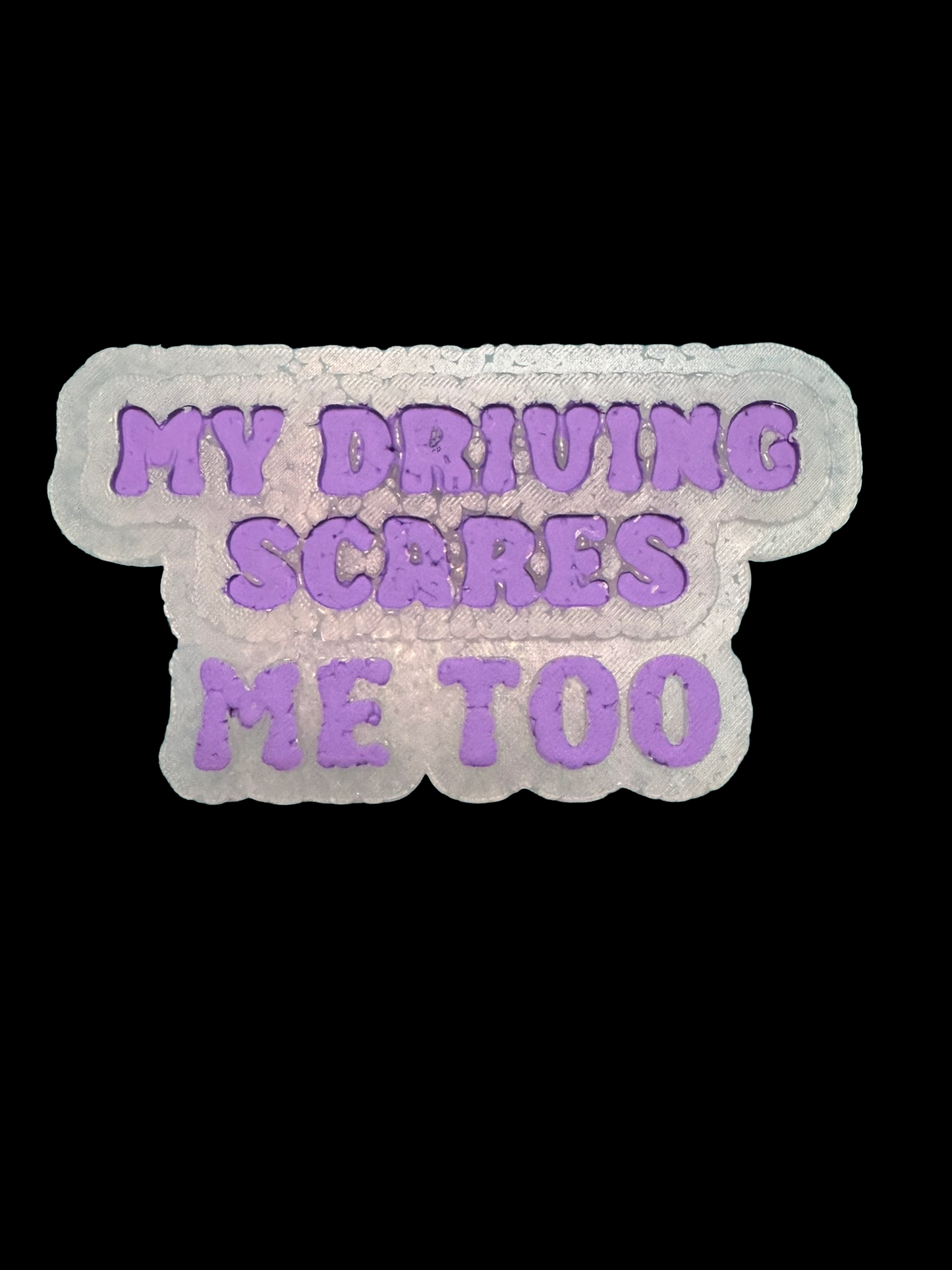 Freshie - Sayings - My Driving Scares Me Too