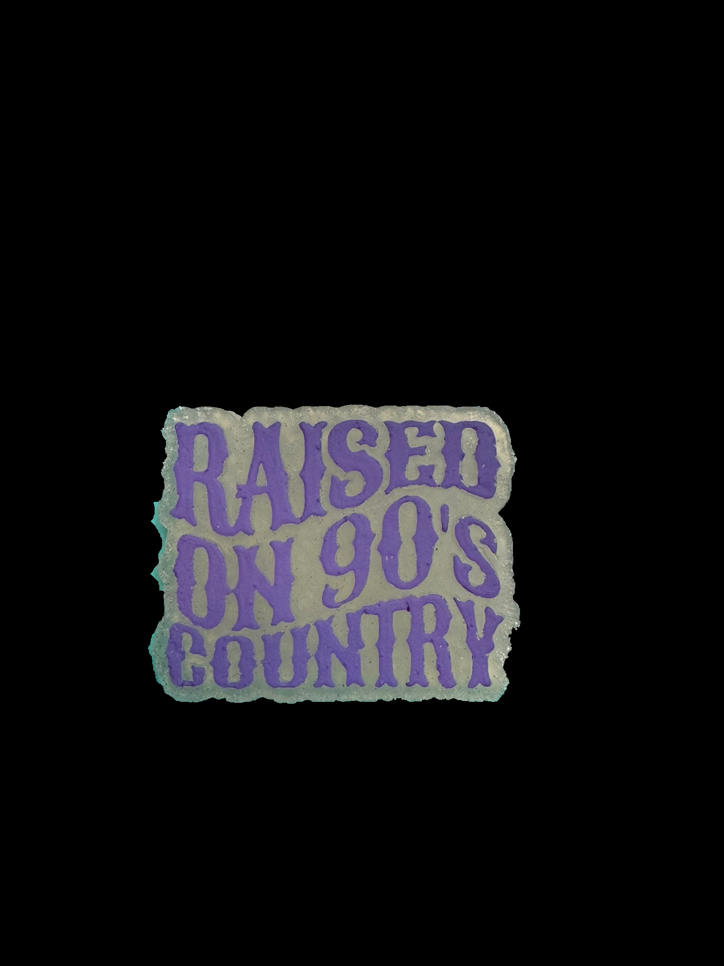 Freshie - Sayings - Raised on 90's Country