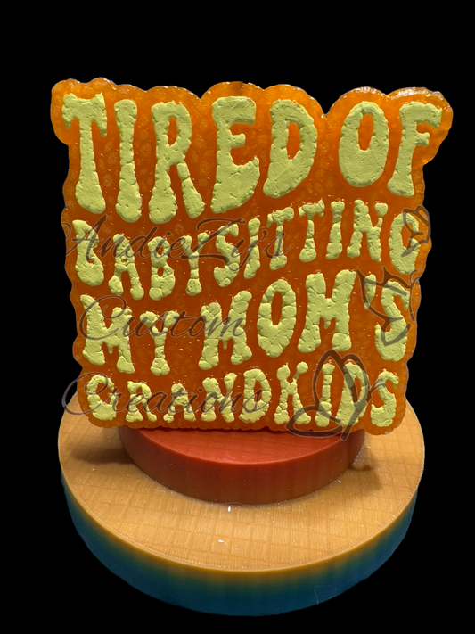 Freshie - Sayings - Tired of Babysitting My Mom's Grandkids