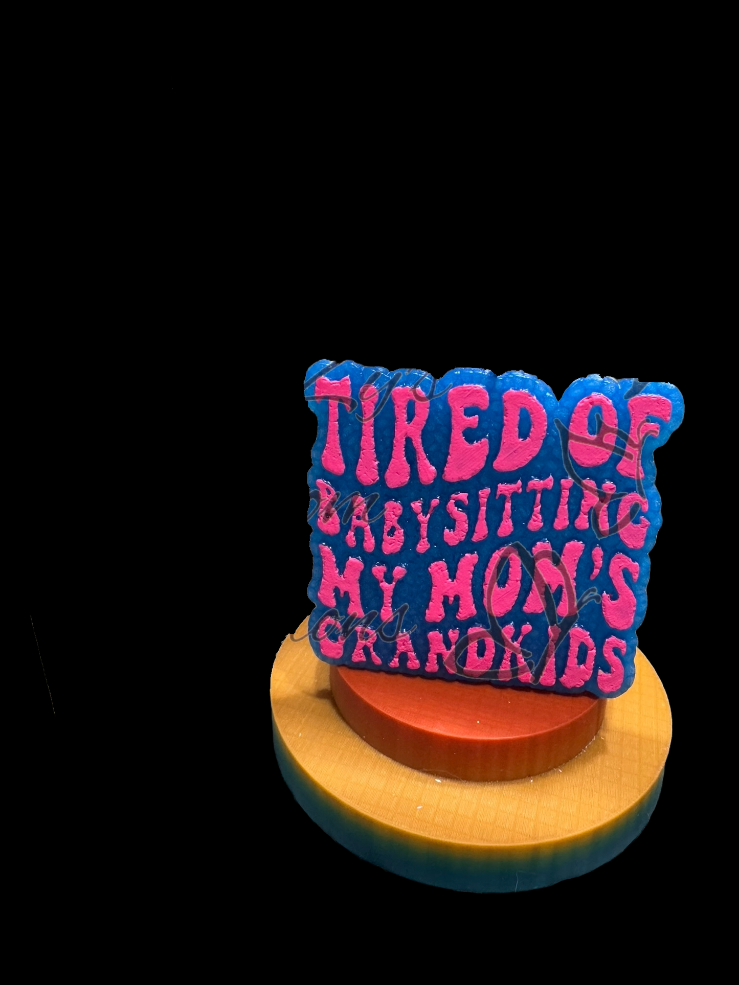 Freshie - Sayings - Tired of Babysitting My Mom's Grandkids